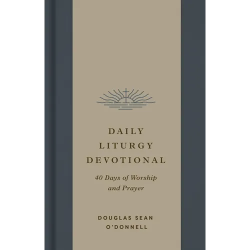 Daily Liturgy Devotional: 40 Days of Worship and Prayer