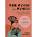 Wise Words for Women: Words to Soothe, Comfort, Challenge, and Inspire