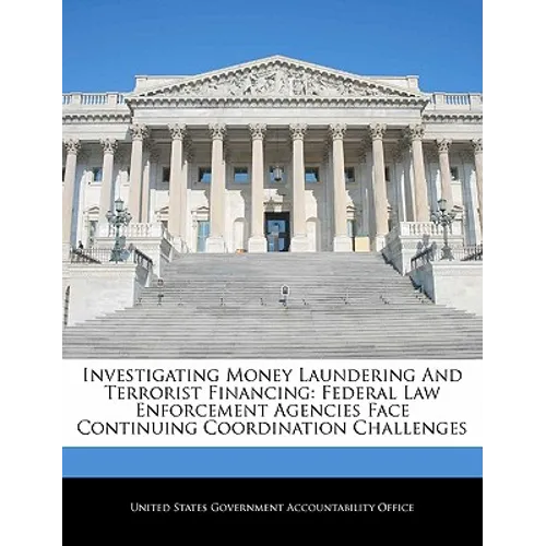 Investigating Money Laundering and Terrorist Financing: Federal Law Enforcement Agencies Face Continuing Coordination Challenges