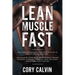 Muscle Building: Lean Muscle Fast - The Complete Workout & Nutritional Plan To Build Lean Muscle Fast: For Maximum Gains in Building Mu