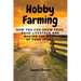 Hobby Farming: How You Can Grow Food, Raise Livestock and Making the Most of Your Space.