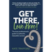 Get There, Love Here!: The busy professional's guide to authentic, enjoyable success
