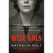 Wise Gals: The Spies Who Built the CIA and Changed the Future of Espionage
