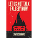 Let Us Not Talk Falsely Now