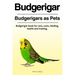 Budgerigar. Budgerigars as Pets. Budgerigar book for care, costs, feeding, health and training.