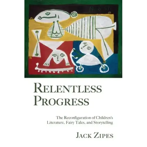 Relentless Progress: The Reconfiguration of Children's Literature, Fairy Tales, and Storytelling