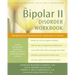 The Bipolar II Disorder Workbook: Managing Recurring Depression, Hypomania, and Anxiety