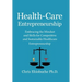 Health-Care Entrepreneurship: Embracing the Mindset and Skills for Competitive and Sustainable Healthcare Entrepreneurship
