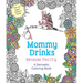 Mommy Drinks Because You Cry: A Sarcastic Coloring Book