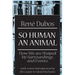 So Human an Animal: How We are Shaped by Surroundings and Events