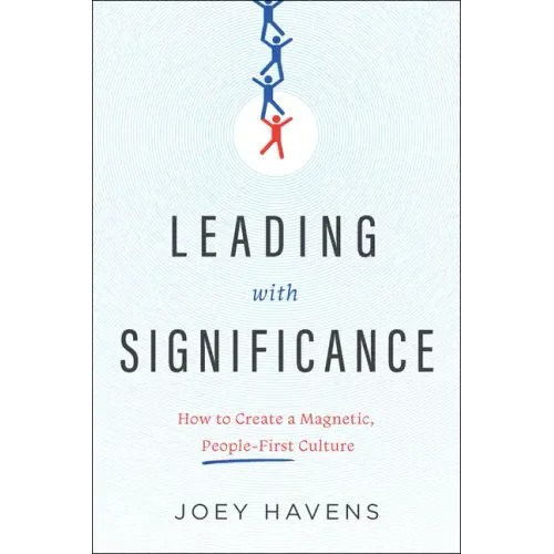 Leading with Significance: How to Create a Magnetic, People-First Culture