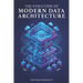 The Evolution of Modern Data Architecture
