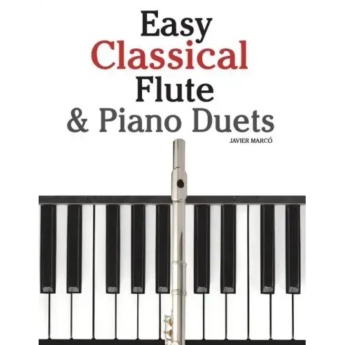 Easy Classical Flute & Piano Duets: Featuring Music of Bach, Vivaldi, Wagner and Other Composers