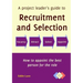 A project leader's guide to recruitment and selection