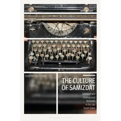 The Culture of Samizdat: Literature and Underground Networks in the Late Soviet Union