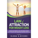 Law of Attraction for Weight Loss: Change Your Relationship with Food, Stop Torturing Yourself with "Dieting" and Transform Your Body with LOA!