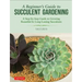 A Beginner's Guide to Succulent Gardening: A Step-By-Step Guide to Growing Beautiful & Long-Lasting Succulents