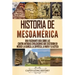 Historia de Mesoamérica: Una fascinante guía sobre las cuatro antiguas civilizaciones que existieron en México: la olmeca, la zapoteca, la maya