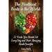 The Healthiest Foods in the World: 22 Foods You Should Eat Every Day and Their Amazing Heath Benefits