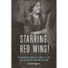Starring Red Wing!: The Incredible Career of Lilian M. St. Cyr, the First Native American Film Star