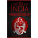 History of India: A Concise Introduction to Indian History, Culture, Mythology, Religion, Gandhi, Characters, Empires, Achievements & Mo