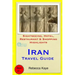 Iran Travel Guide: Sightseeing, Hotel, Restaurant & Shopping Highlights