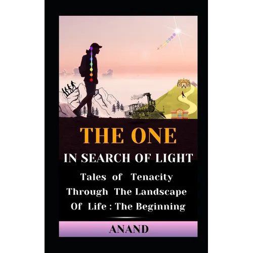 The One In Search of Light: Tales of Tenacity Through The Landscape of Life: The Beginning