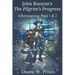 John Bunyan's The Pilgrim's Progress: A Reimagining: Parts 1 & 2