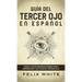 Guía del Tercer Ojo en Español: Todo lo que querías saber para despertar y activar el tercer ojo
