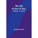 The Life of Joan of Arc, Vol. 1 and 2