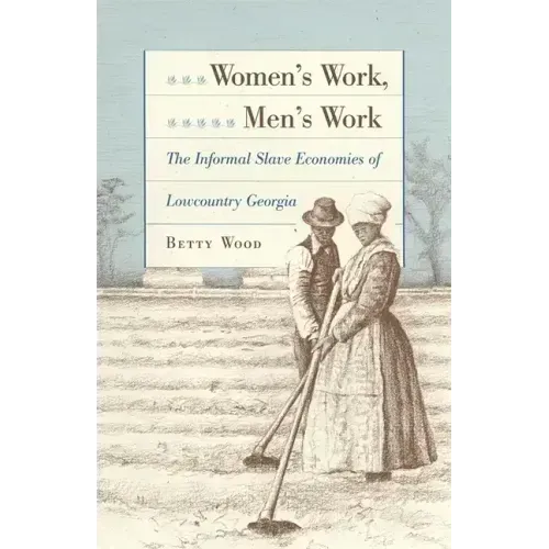 Women's Work, Men's Work: The Informal Slave Economies of Lowcountry Georgia
