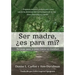 Ser madre, ¿es para mí?: Tu guía paso a paso hacia la claridad