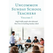 Uncommon Sunday School Teachers, Volume I: High Profile people who dedicated their lives to teaching Sunday school