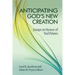 Anticipating God's New Creation: Essays in Honor of Ted Peters