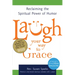 Laugh Your Way to Grace: Reclaiming the Spiritual Power of Humor
