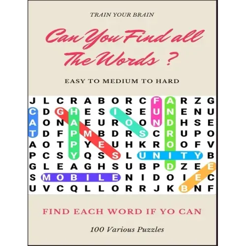 Train Your Brain Can You Find All the Words ? Easy to Medium to Hard Find Each Word If Yo Can 100 Various Puzzles: Word Search Puzzle Book for Adults,