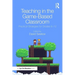 Teaching in the Game-Based Classroom: Practical Strategies for Grades 6-12