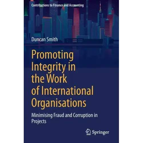 Promoting Integrity in the Work of International Organisations: Minimising Fraud and Corruption in Projects