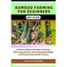 Bamboo Farming for Beginners Easy Guide: A Novice Guide to Bamboo Farming - Nurturing Growth, Harvesting Knowledge, and Sowing Sustainable Futures