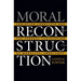 Moral Reconstruction: Christian Lobbyists and the Federal Legislation of Morality, 1865-1920
