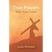 True Prayers: Bear Your Cross