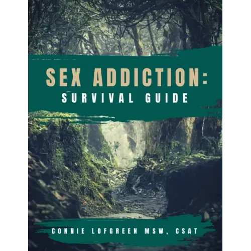 Sex Addiction Survival Guide: A Practical Workbook for Reconnecting to Yourself and Others