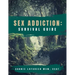 Sex Addiction Survival Guide: A Practical Workbook for Reconnecting to Yourself and Others