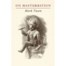 Mark Twain on Masturbation: "Some Thoughts on the Science of Onanism"