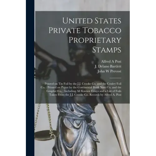 United States Private Tobacco Proprietary Stamps: Printed on Tin Foil by the J.J. Crooke Co. and the Couley Foil Co.: Printed on Paper by the Continen
