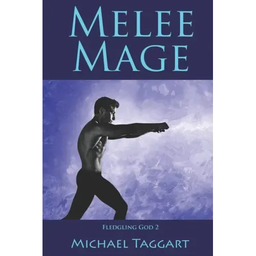 Melee Mage: Fledgling God: book 2