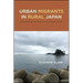 Urban Migrants in Rural Japan: Between Agency and Anomie in a Post-growth Society