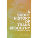 A Short History of Trans Misogyny