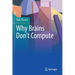 Why Brains Don't Compute