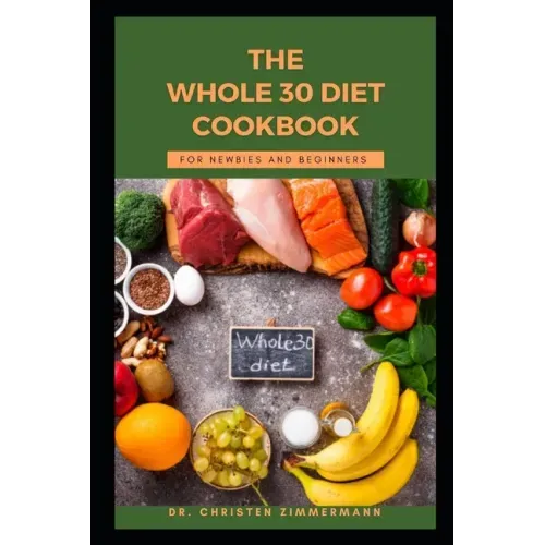 The Whole 30 Diet Cookbook for Newbies and Beginners